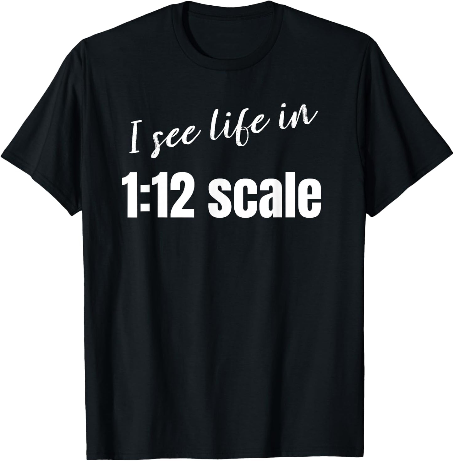 I see life in 1:12 scale Miniaturist Dollhouse Miniature T-Shirt - T-Shirt | Black