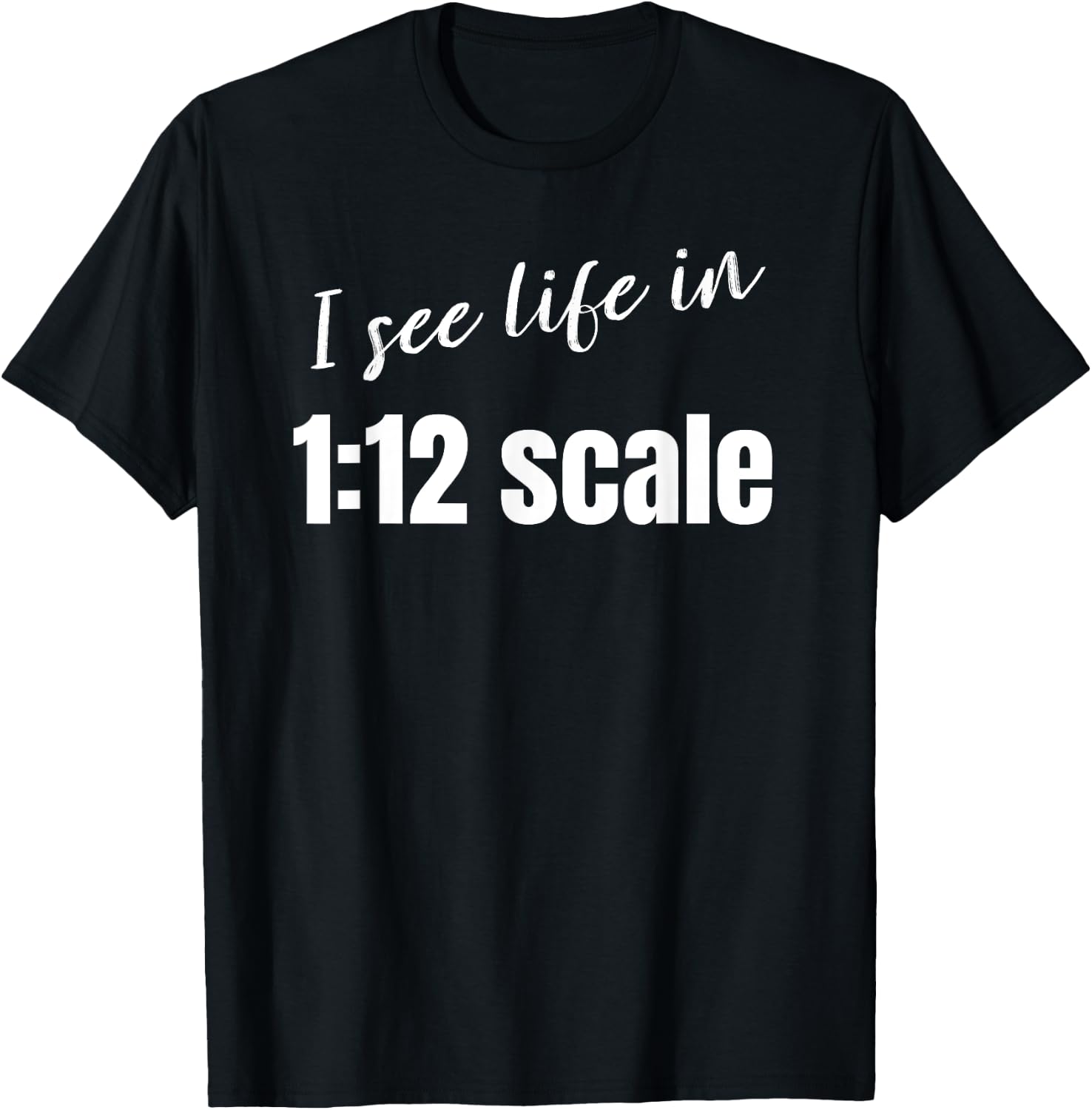 I see life in 1:12 scale Miniaturist Dollhouse Miniature T-Shirt - T-Shirt | Black