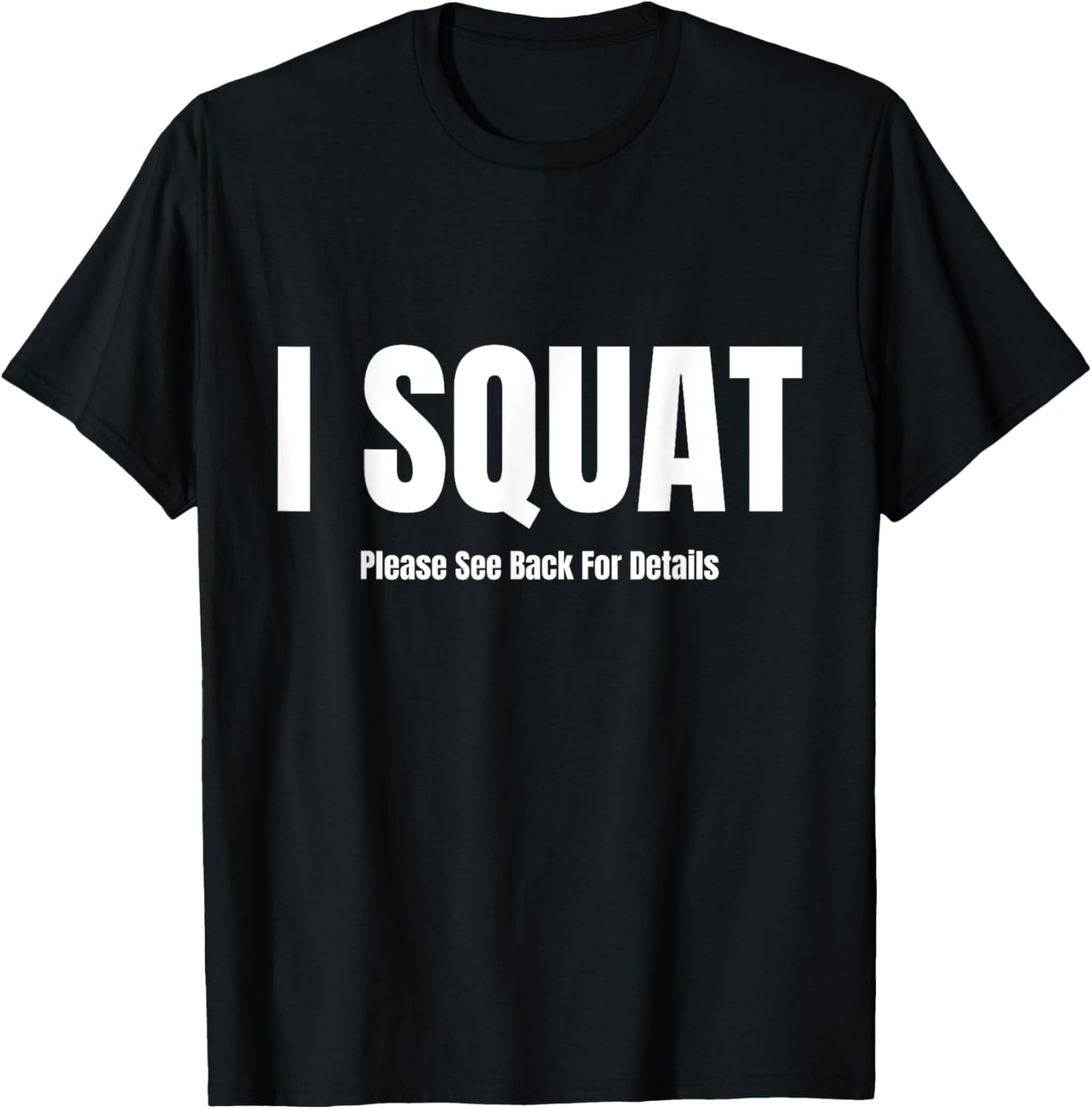 I Squat Please See Back For Details, I Squat T-Shirt - T-Shirt | Black