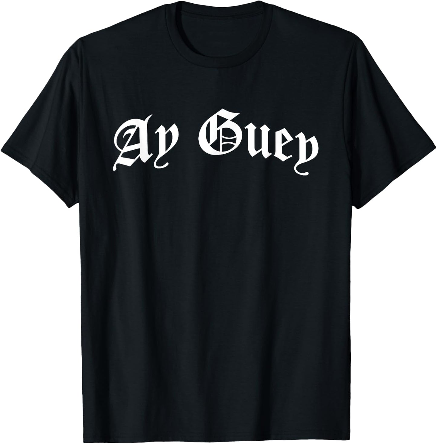 Ay Guey | Funny And Sarcastic Mexican Street Spanish Slang T-Shirt - T-Shirt | Black