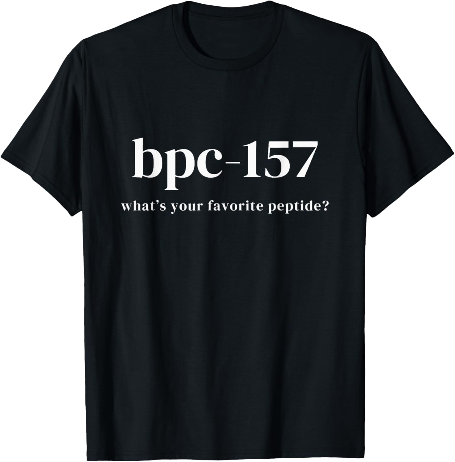 BPC 157 What's Your favorite Peptide T-Shirt - T-Shirt | Black