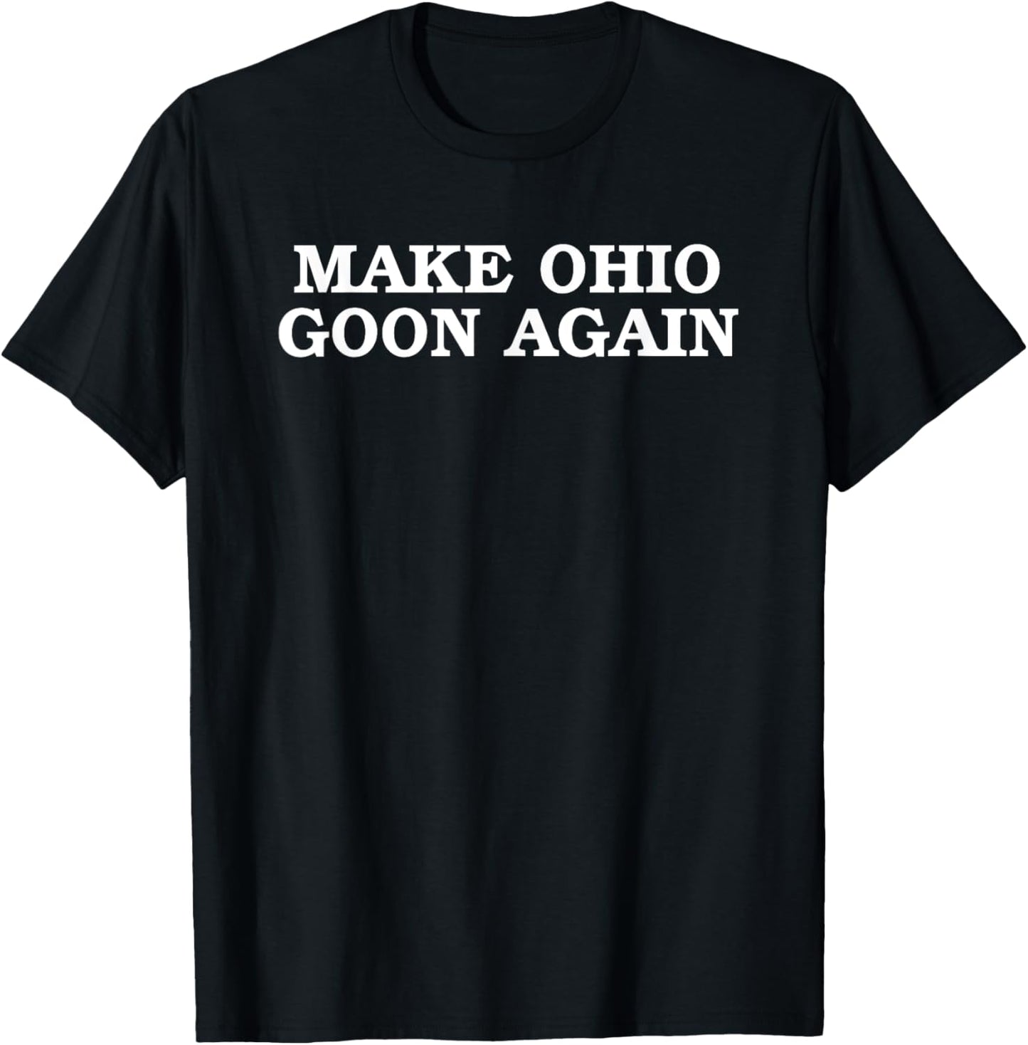 Make Ohio Goon Again Design T-Shirt - T-Shirt | Black