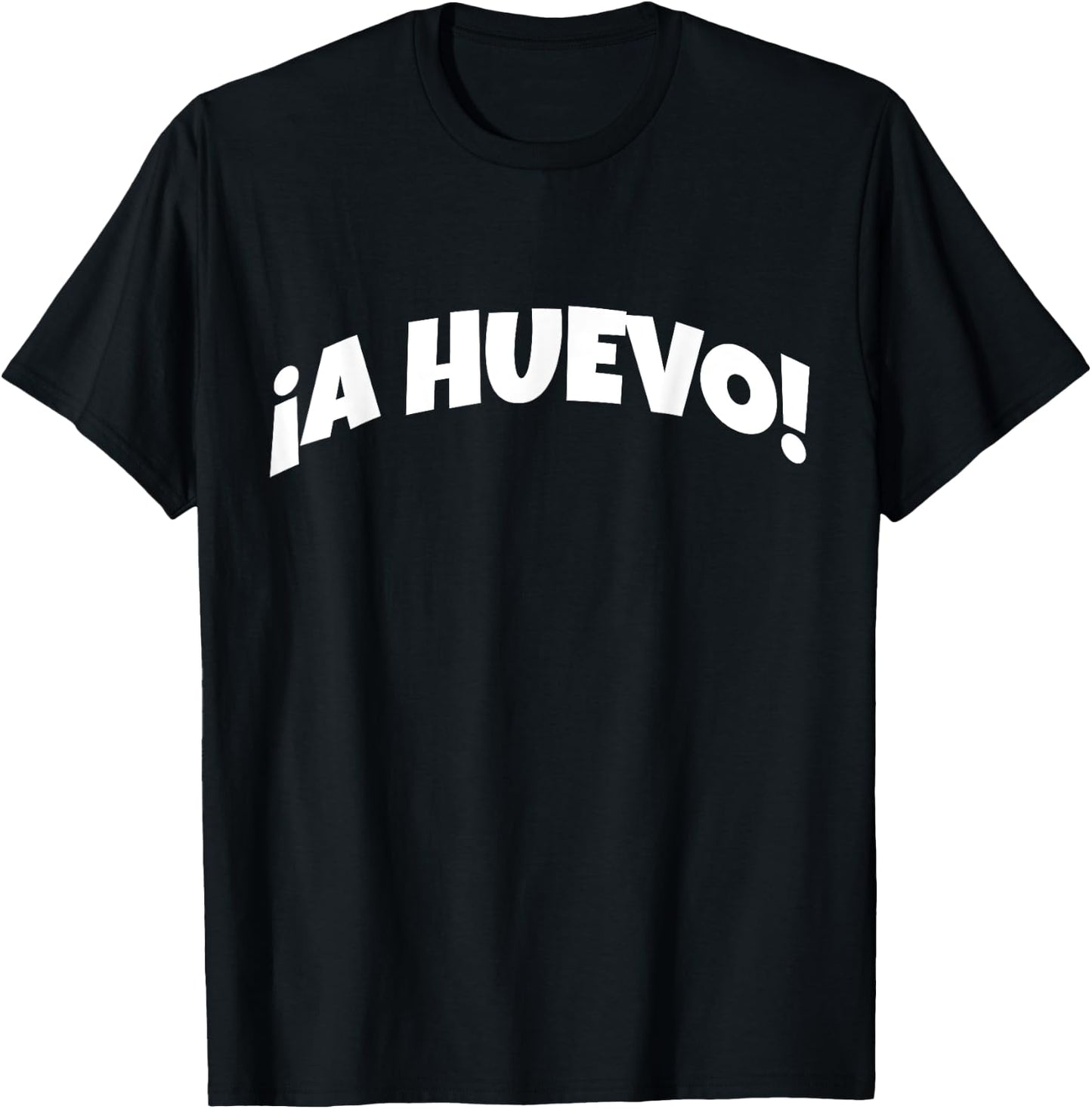 A Huevo | Funny And Sarcastic Mexican Street Spanish Slang T-Shirt - T-Shirt | Black