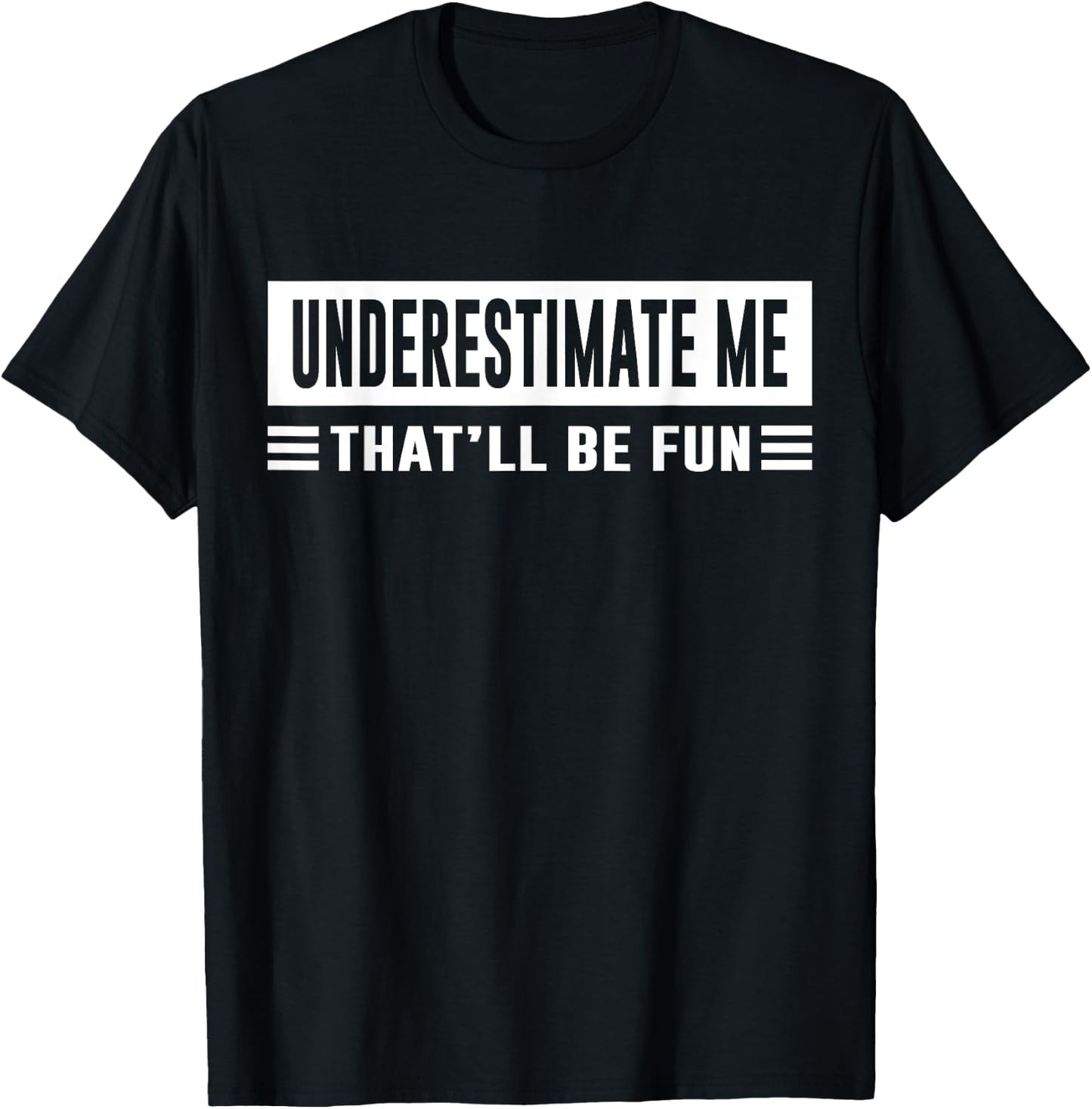 Underestimate Me That'll Be Fun Funny Sarcasm Quote T-Shirt - T-Shirt | Black