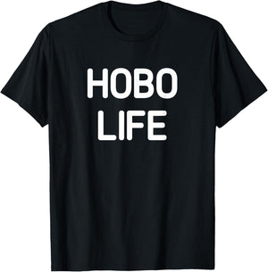 Hobo Life, Funny, Jokes, Sarcastic T-Shirt - T-Shirt | Black