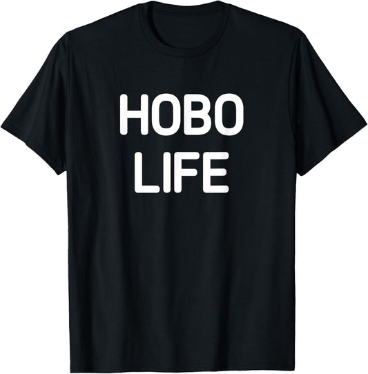 Hobo Life, Funny, Jokes, Sarcastic T-Shirt - T-Shirt | Black