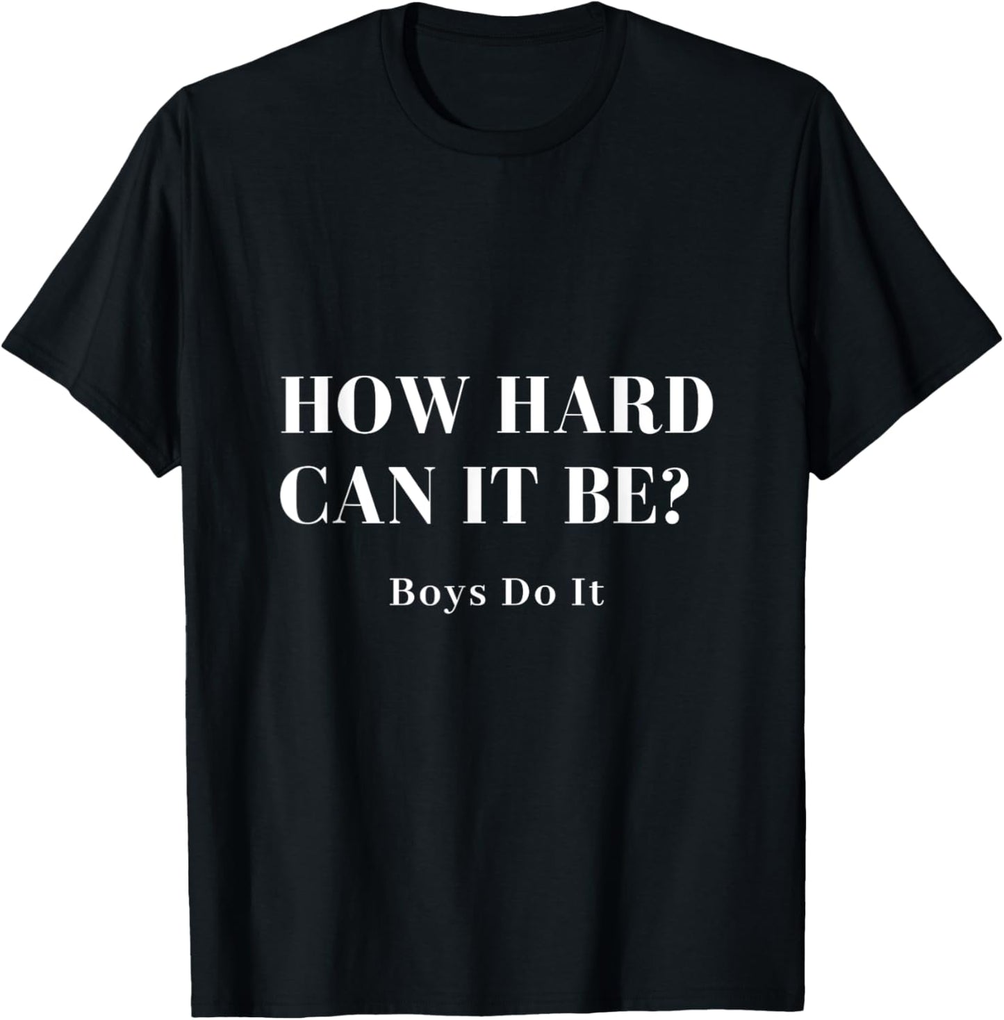 How Hard Can it Be Boys Do it T-Shirt - T-Shirt | Black