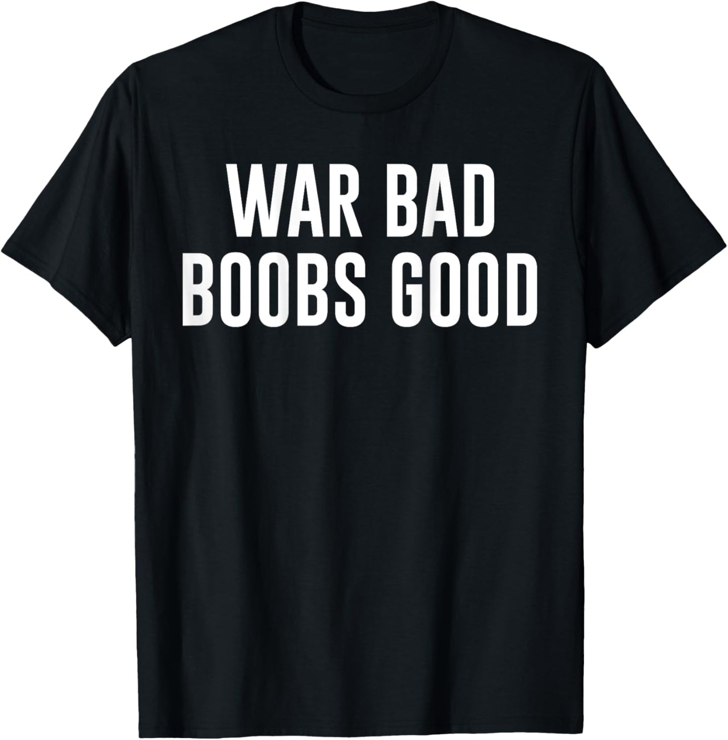 War Bad Boobs Good Vintage Funny Saying (ON BACK) T-Shirt - T-Shirt | Black