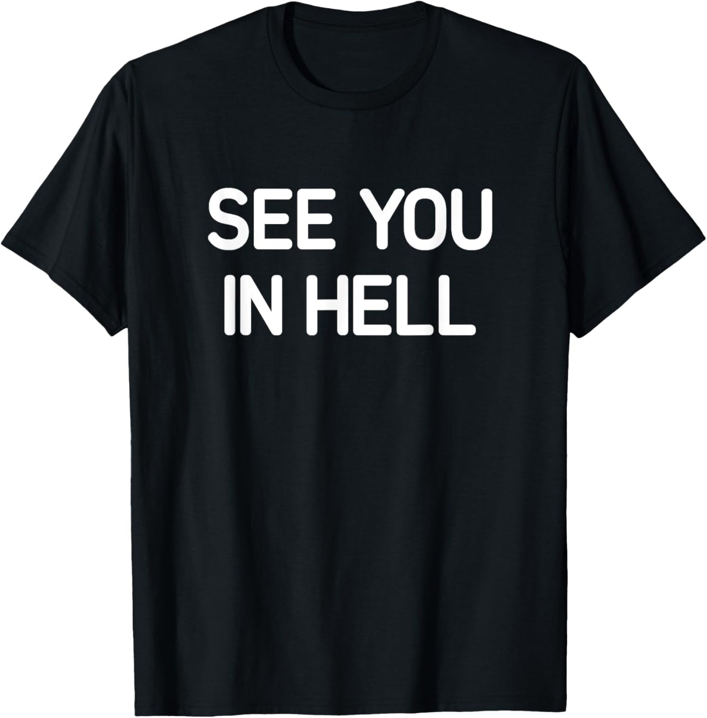See You In Hell, Funny, Jokes, Sarcastic T-Shirt - T-Shirt | Black