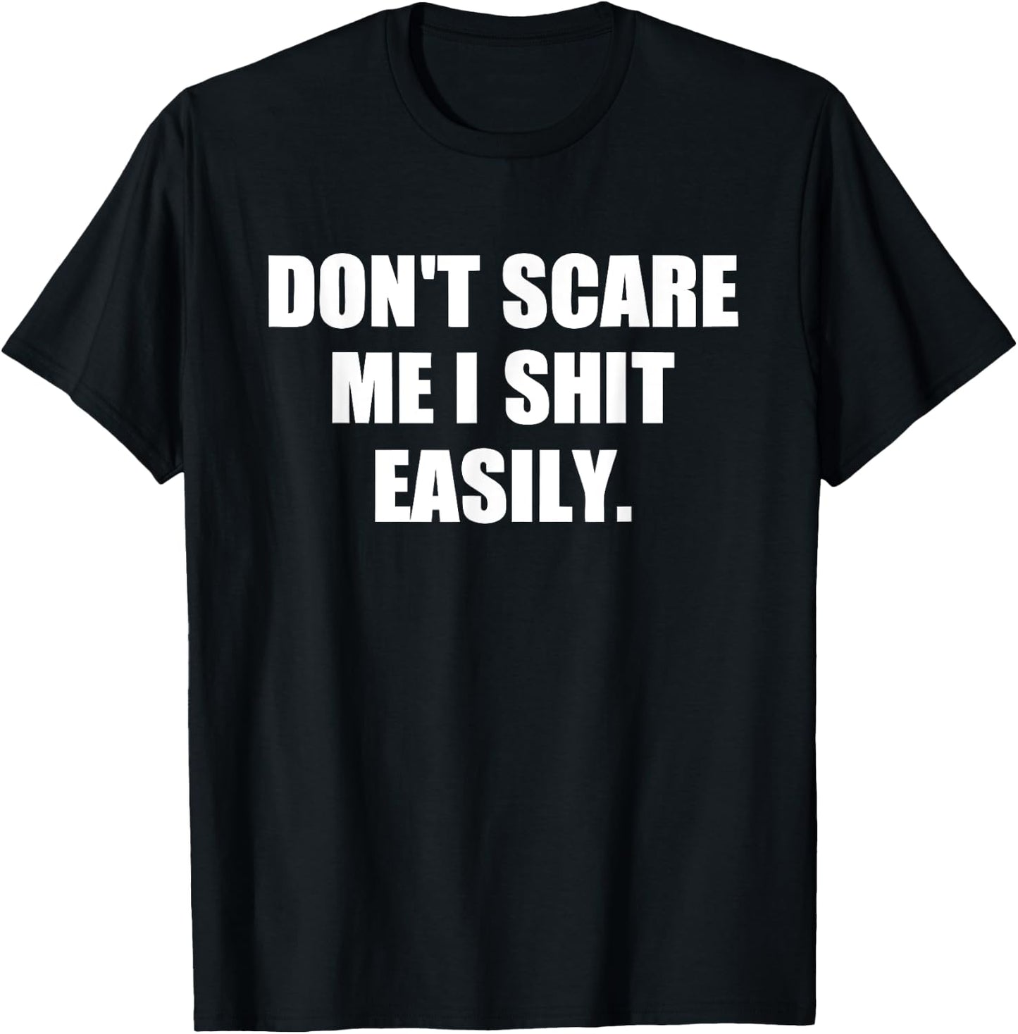 Don't Scare Me I Shit Easily Funny Humor Sarcastic Quote T-Shirt - T-Shirt | Black
