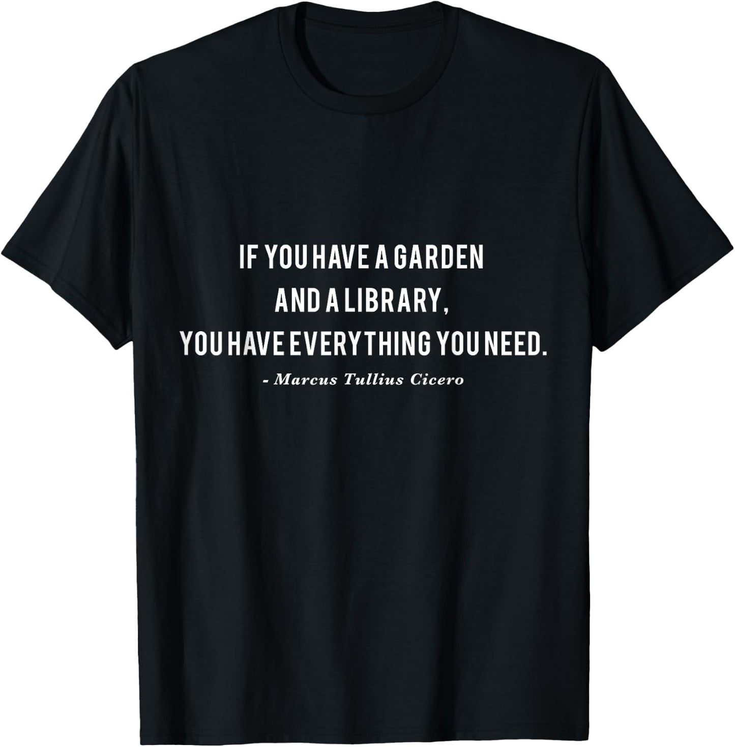 If You Have a Garden and a Library Cicero Quote T-Shirt - T-Shirt | Black