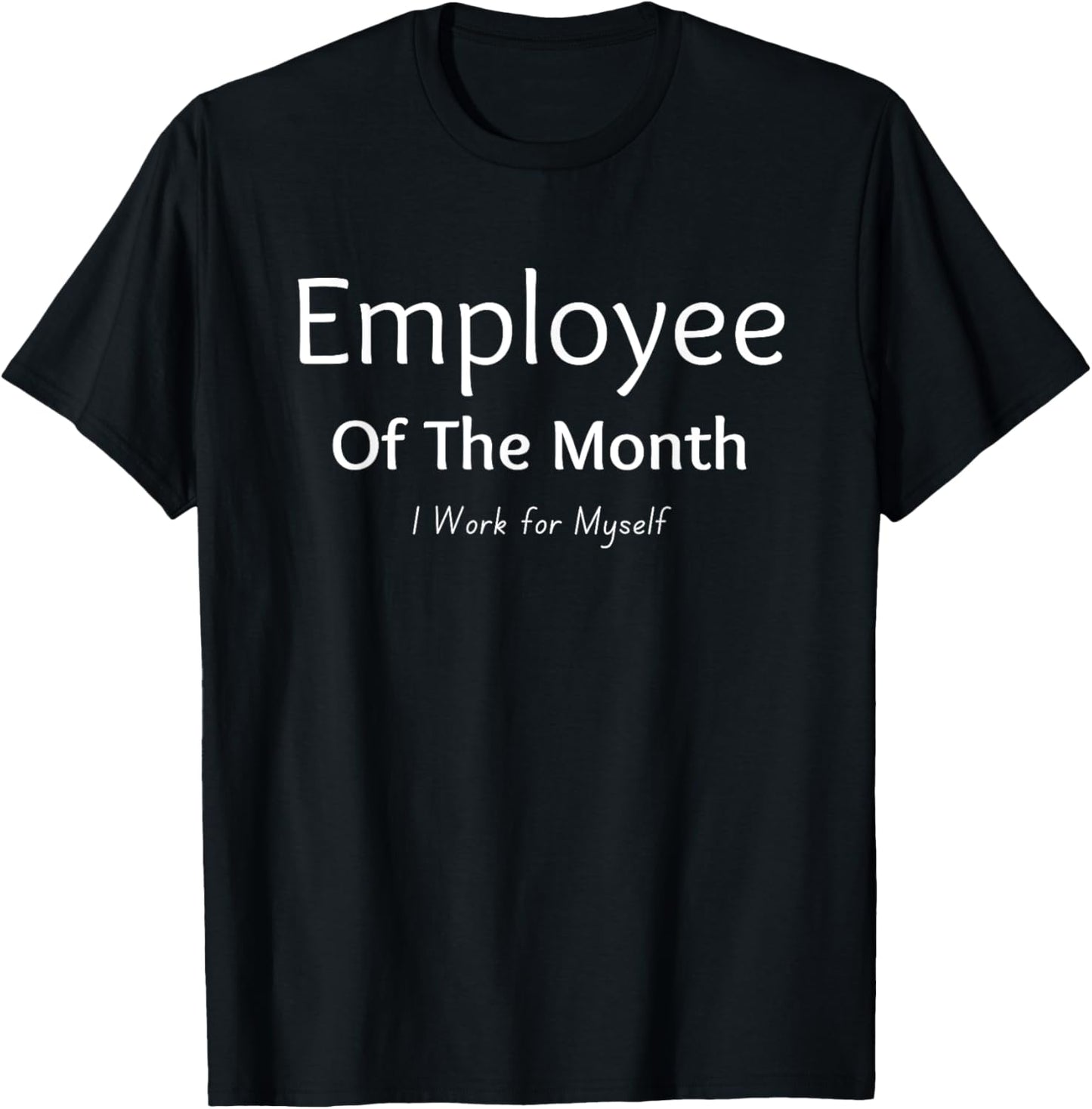 Employee of the Month - I Work for Myself - funny saying T-Shirt - T-Shirt | Black
