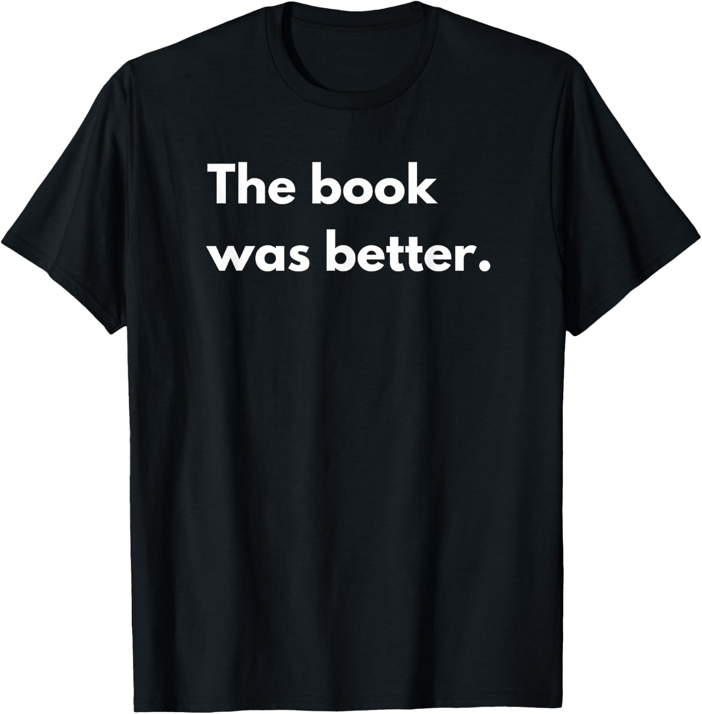 The book was better T-Shirt - T-Shirt | Black