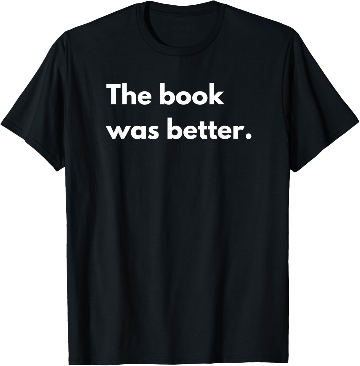 The book was better T-Shirt - T-Shirt | Black