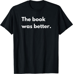 The book was better T-Shirt - T-Shirt | Black