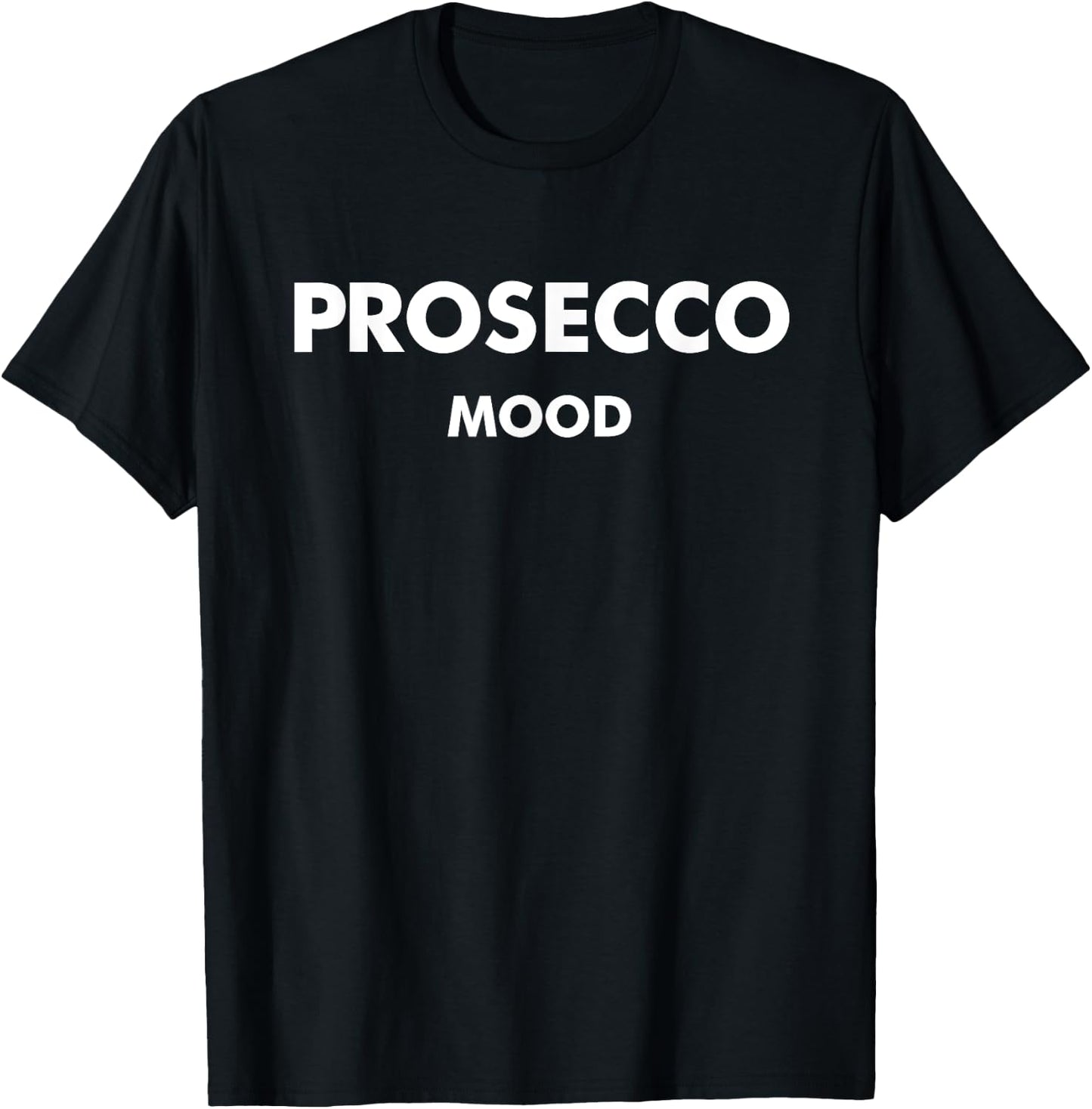PROSECCO MOOD X Champagne Wine Vino Delicious Wine T-Shirt - T-Shirt | Black