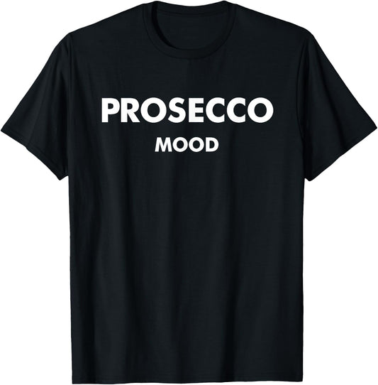PROSECCO MOOD X Champagne Wine Vino Delicious Wine T-Shirt - T-Shirt | Black