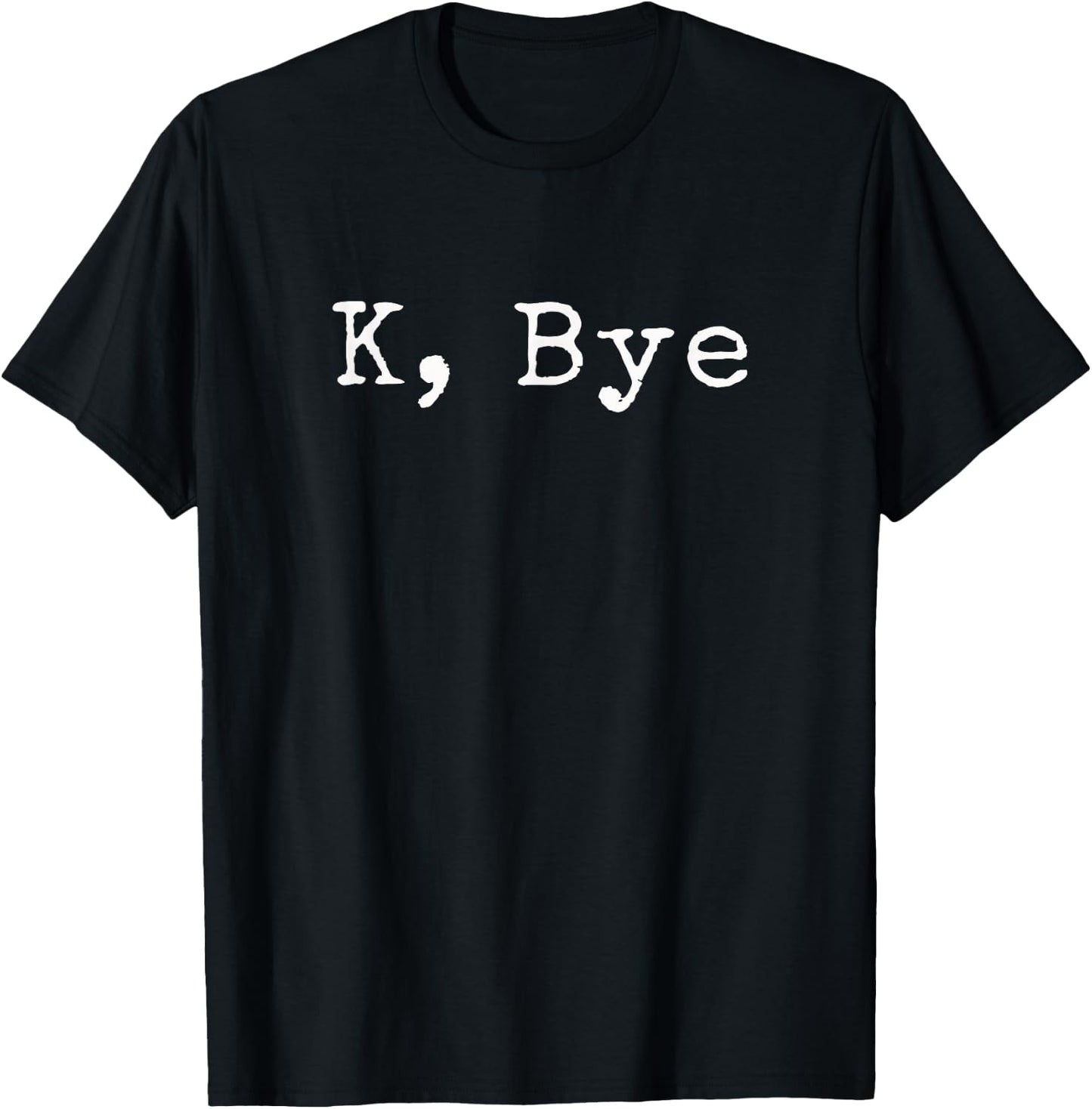 K, Bye | Funny saying goodbye to your friends and bestie T-Shirt - T-Shirt | Black