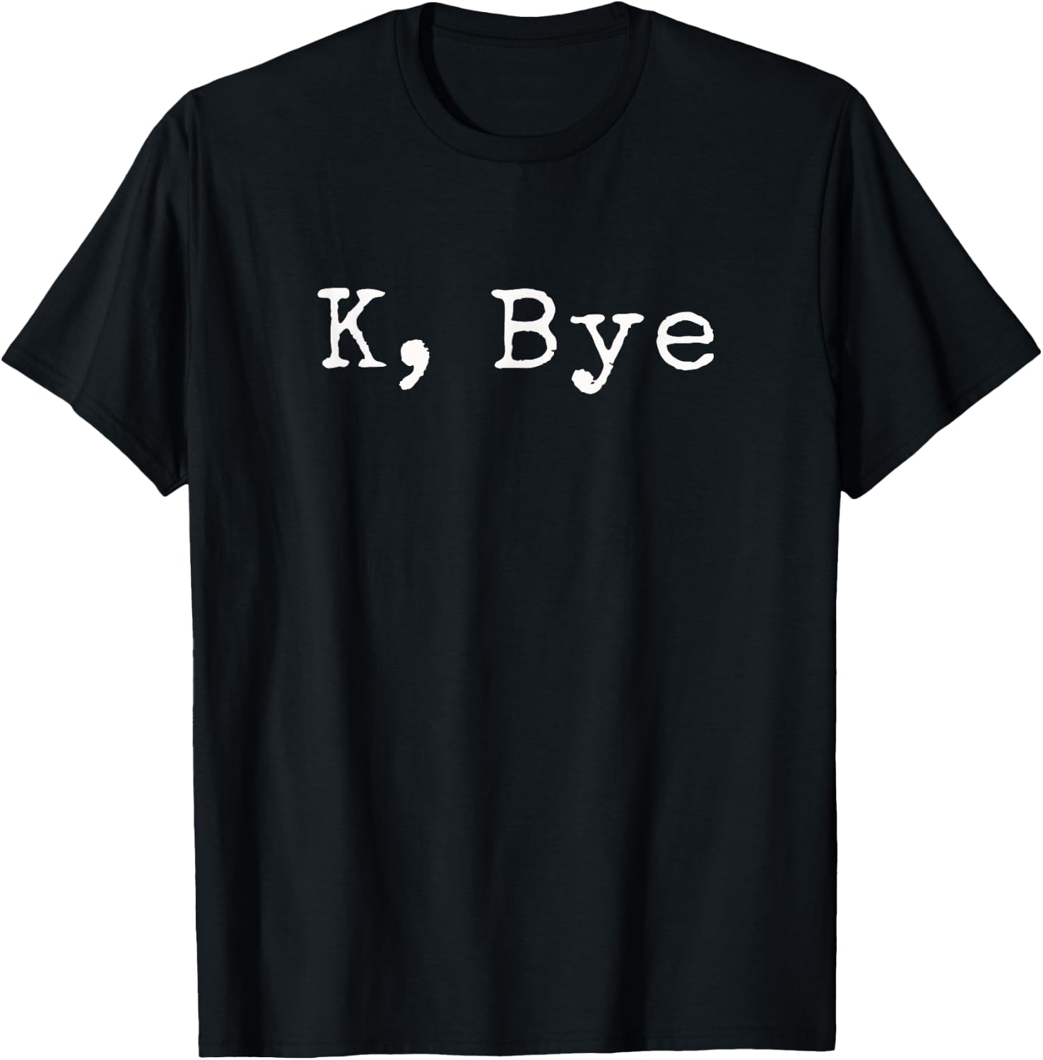 K, Bye | Funny saying goodbye to your friends and bestie T-Shirt - T-Shirt | Black
