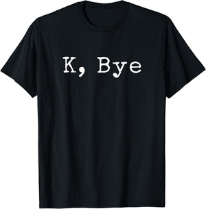 K, Bye | Funny saying goodbye to your friends and bestie T-Shirt - T-Shirt | Black
