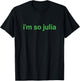 I'm So Julia Shirt, Funny I'm So Julia Meme T-Shirt - T-Shirt | Black