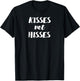 Kisses Not Hisses Kitten Owner or Funny Cat Lover T-Shirt - T-Shirt | Black
