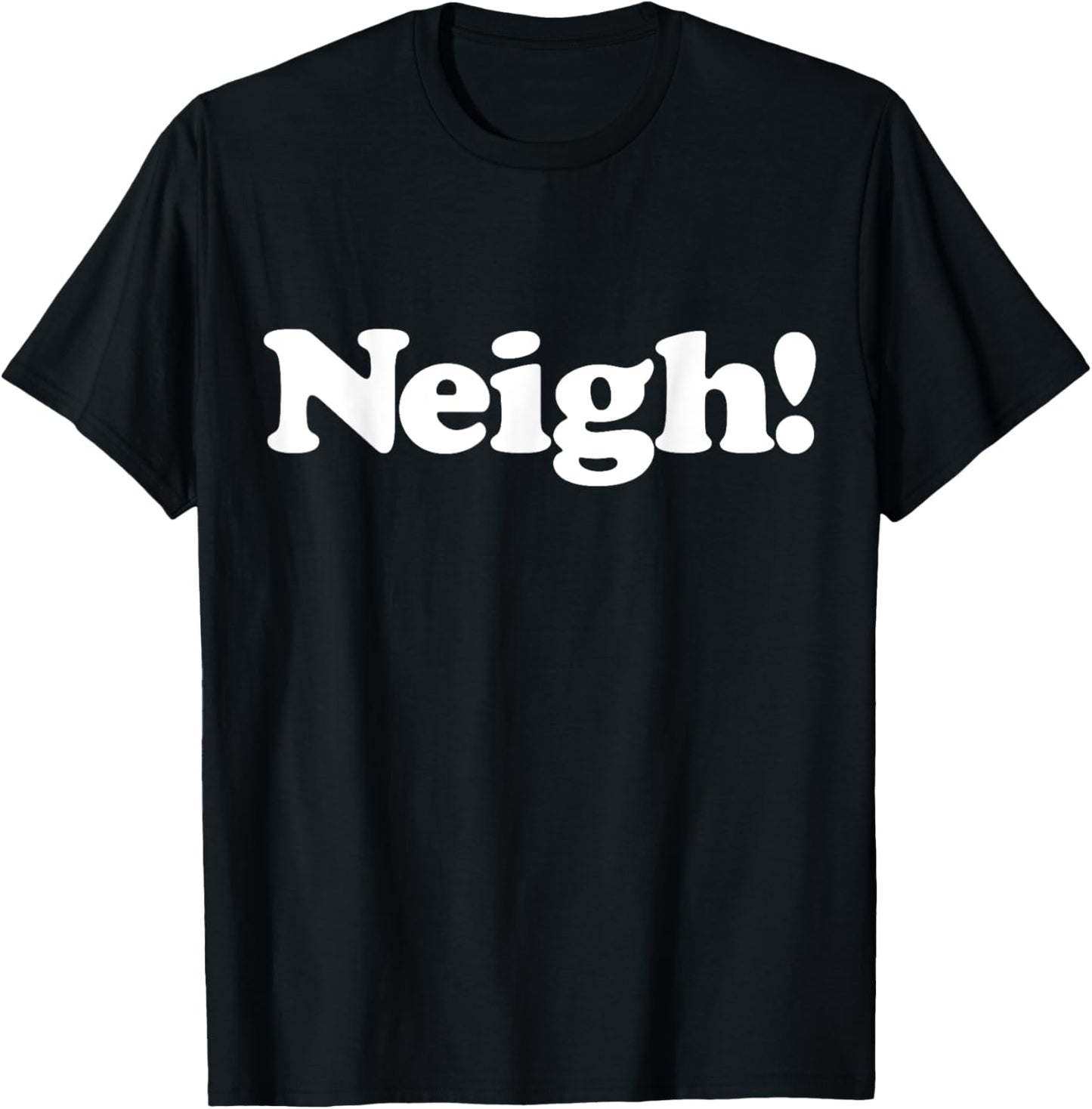Neigh! Funny Cute Horse Sound Word Favorite Farm Animal Fan T-Shirt - T-Shirt | Black