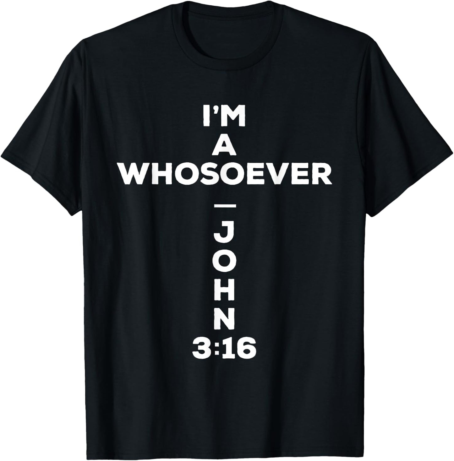 I Am A Whosoever John 3:16 Bible Christian Gift T Shirt T-Shirt - T-Shirt | Black