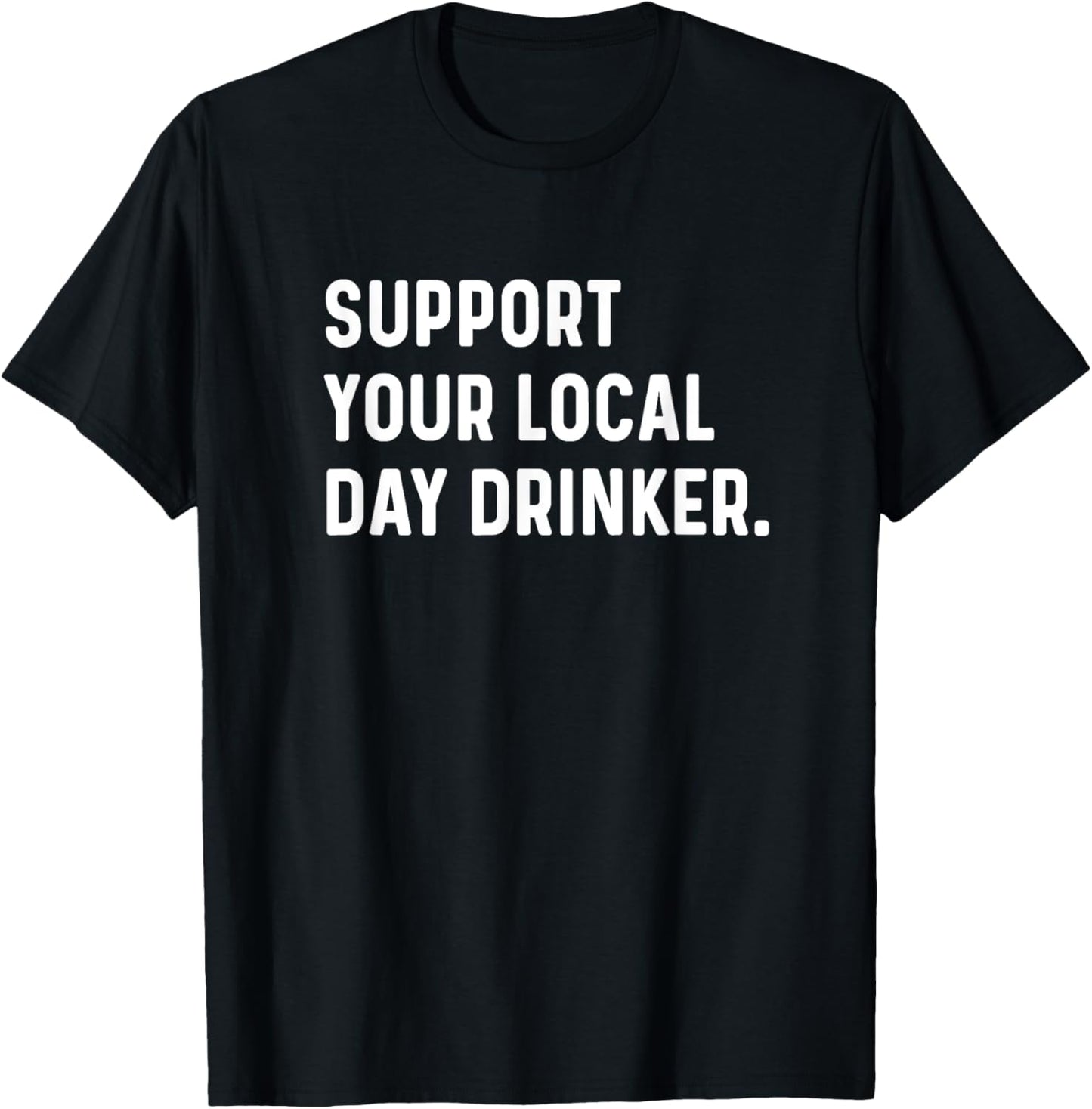 Support Your Local Day Drinker Drinking Funny Travel T-Shirt - T-Shirt | Black