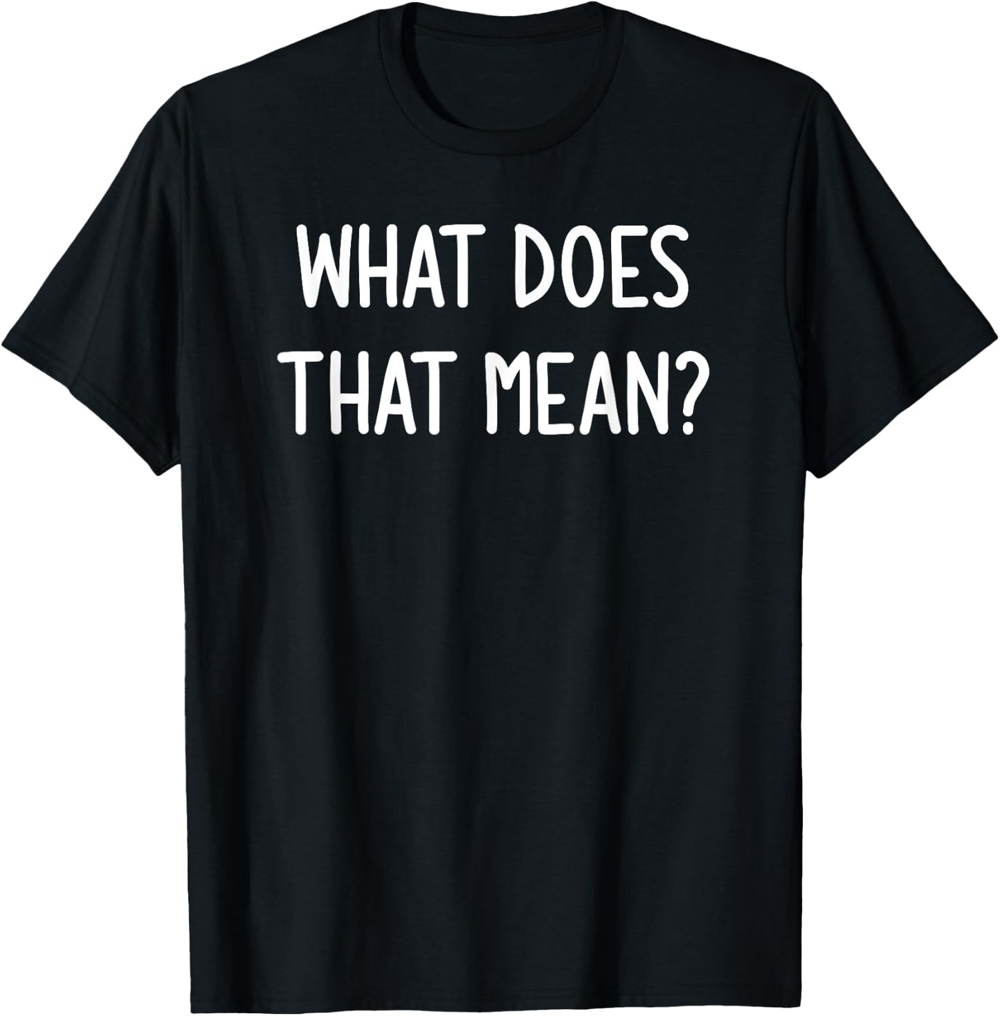 What Does That Mean, Funny, Joke, Sarcastic, Family T-Shirt - T-Shirt | Black