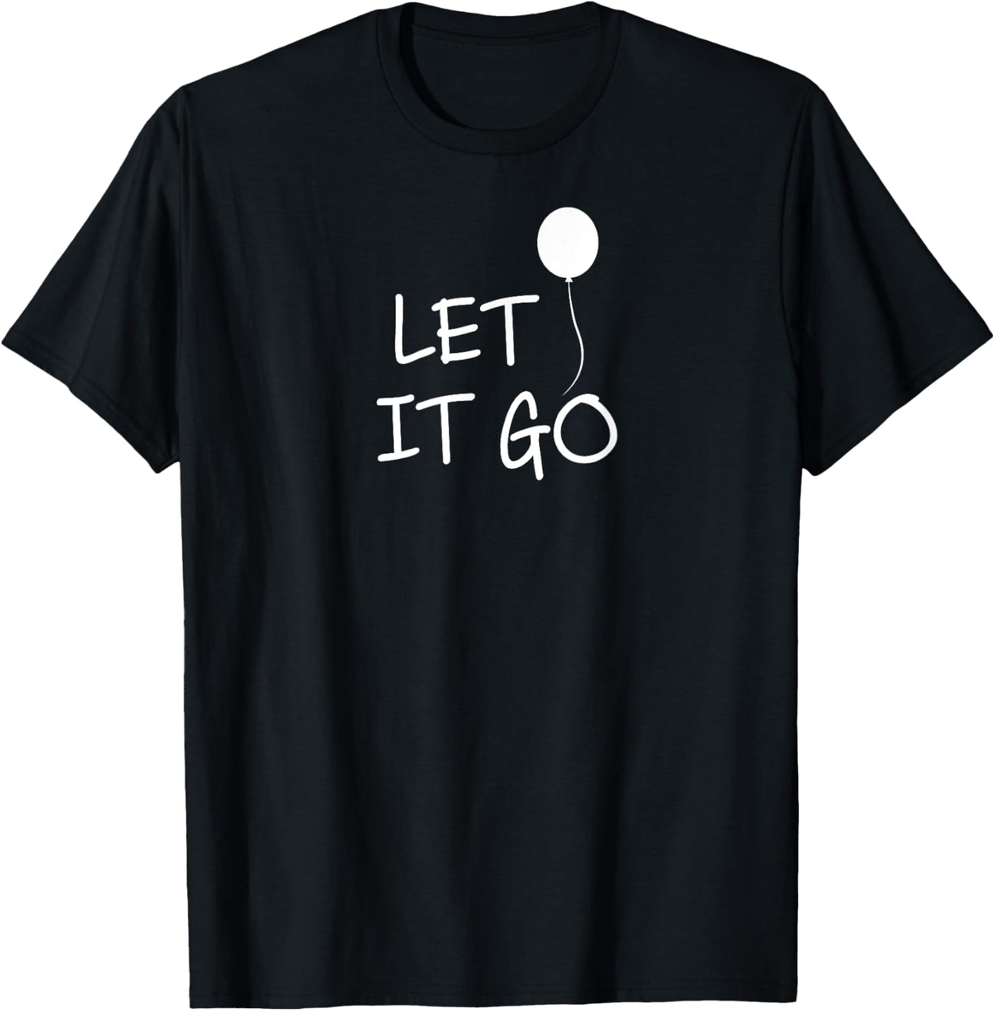 Funny, Let It Go Balloon . Inspirational Joke T-Shirt - T-Shirt | Black
