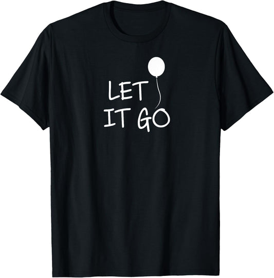 Funny, Let It Go Balloon . Inspirational Joke T-Shirt - T-Shirt | Black