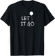 Funny, Let It Go Balloon . Inspirational Joke T-Shirt - T-Shirt | Black