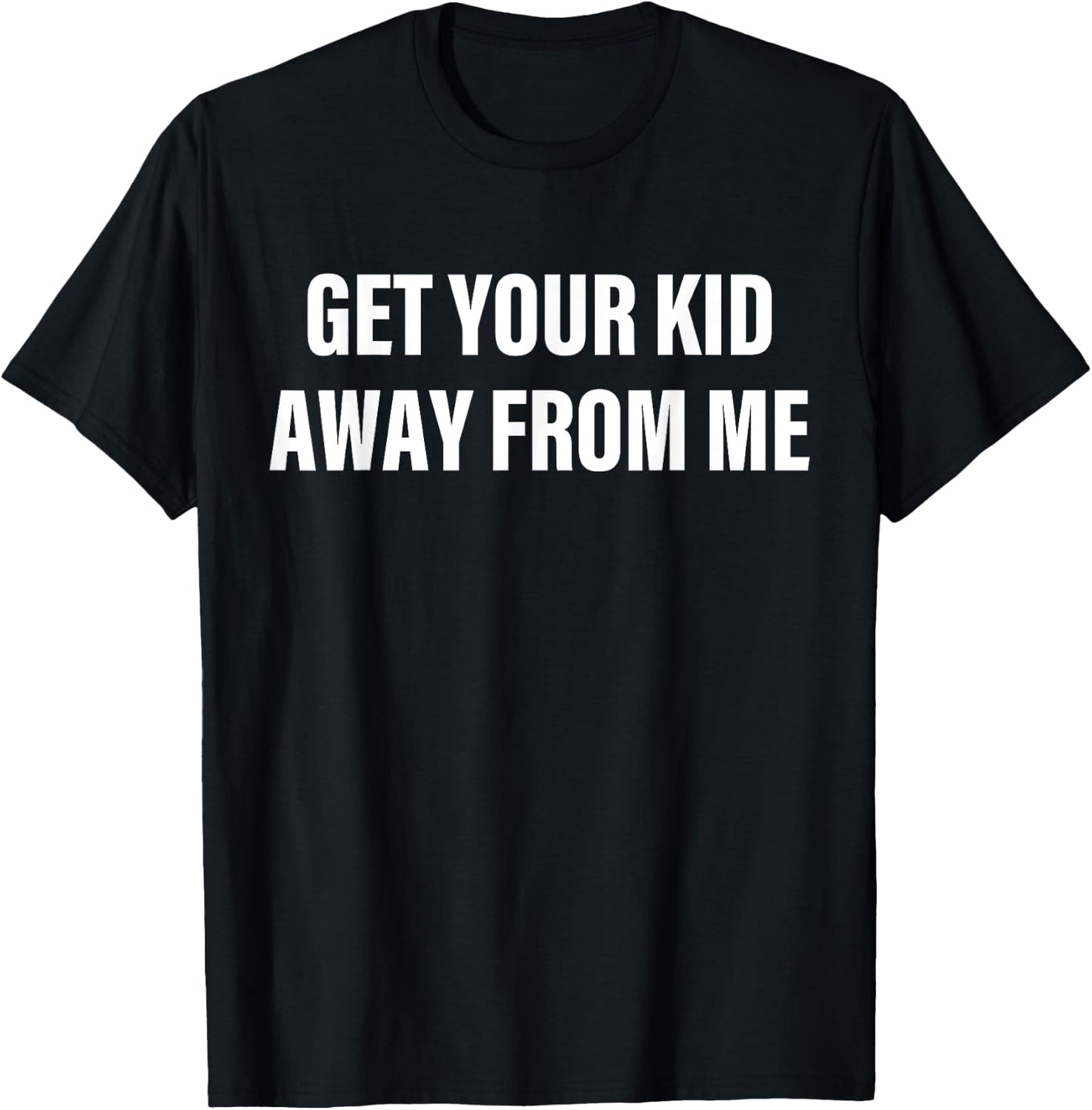 Get Your Kid Away From Me Apparel T-Shirt - T-Shirt | Black