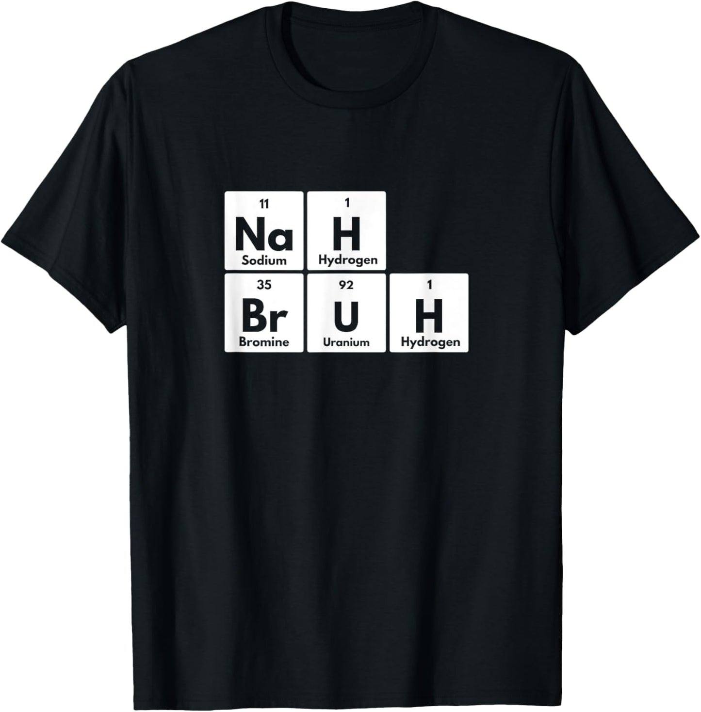 Nah Bruh Funny Periodic Table of Elements Adults Youth Meme T-Shirt - T-Shirt | Black