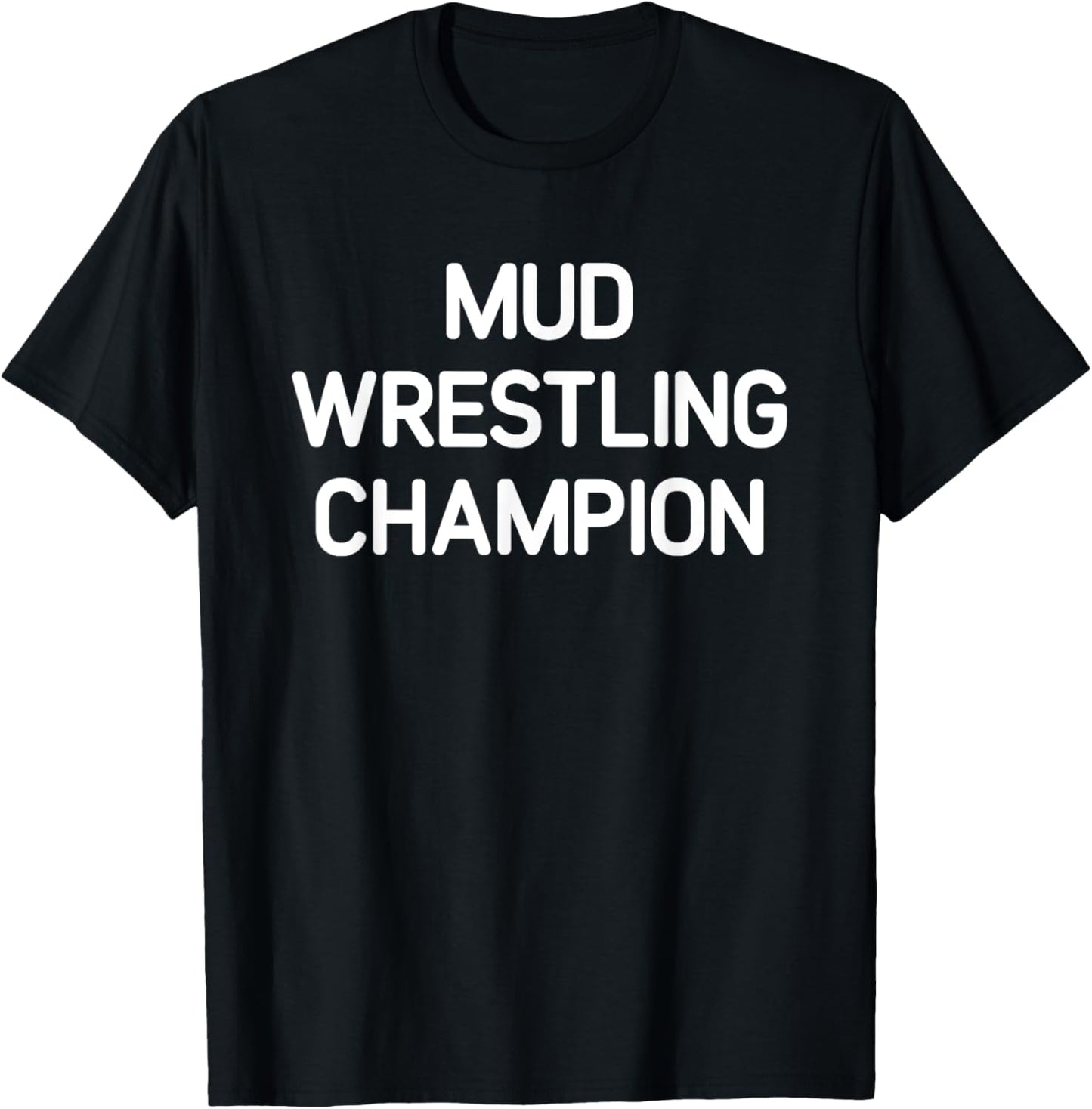 Mud Wrestling Champion, Funny, Jokes, Sarcastic T-Shirt - T-Shirt | Black