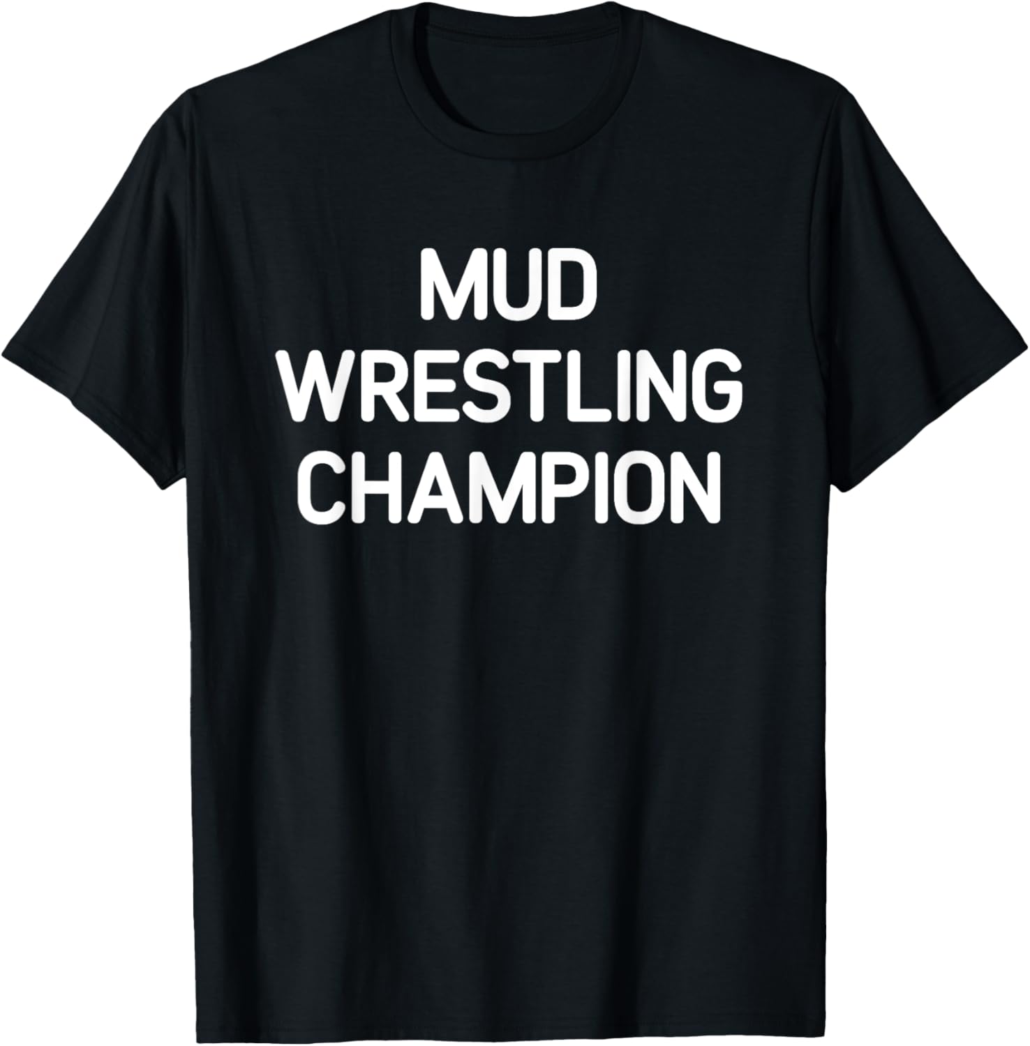 Mud Wrestling Champion, Funny, Jokes, Sarcastic T-Shirt - T-Shirt | Black