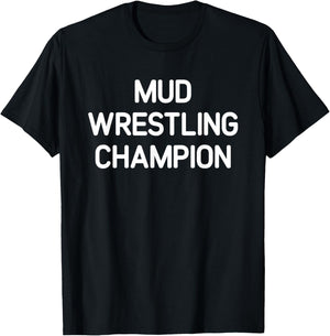 Mud Wrestling Champion, Funny, Jokes, Sarcastic T-Shirt - T-Shirt | Black
