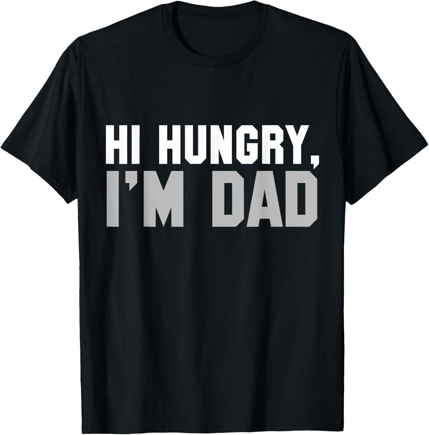 Hi Hungry, I'm Dad dad joke T-Shirt - T-Shirt | Black