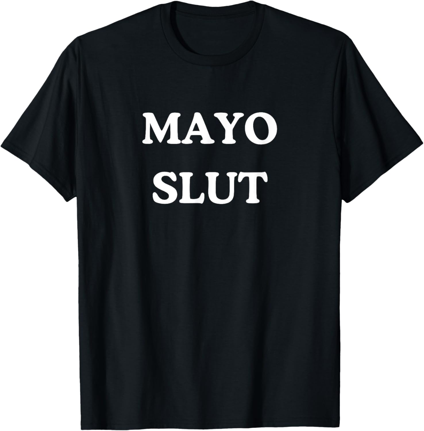 Mayo Slut - Funny Sauce Addict Foodie BBQ T-Shirt - T-Shirt | Black