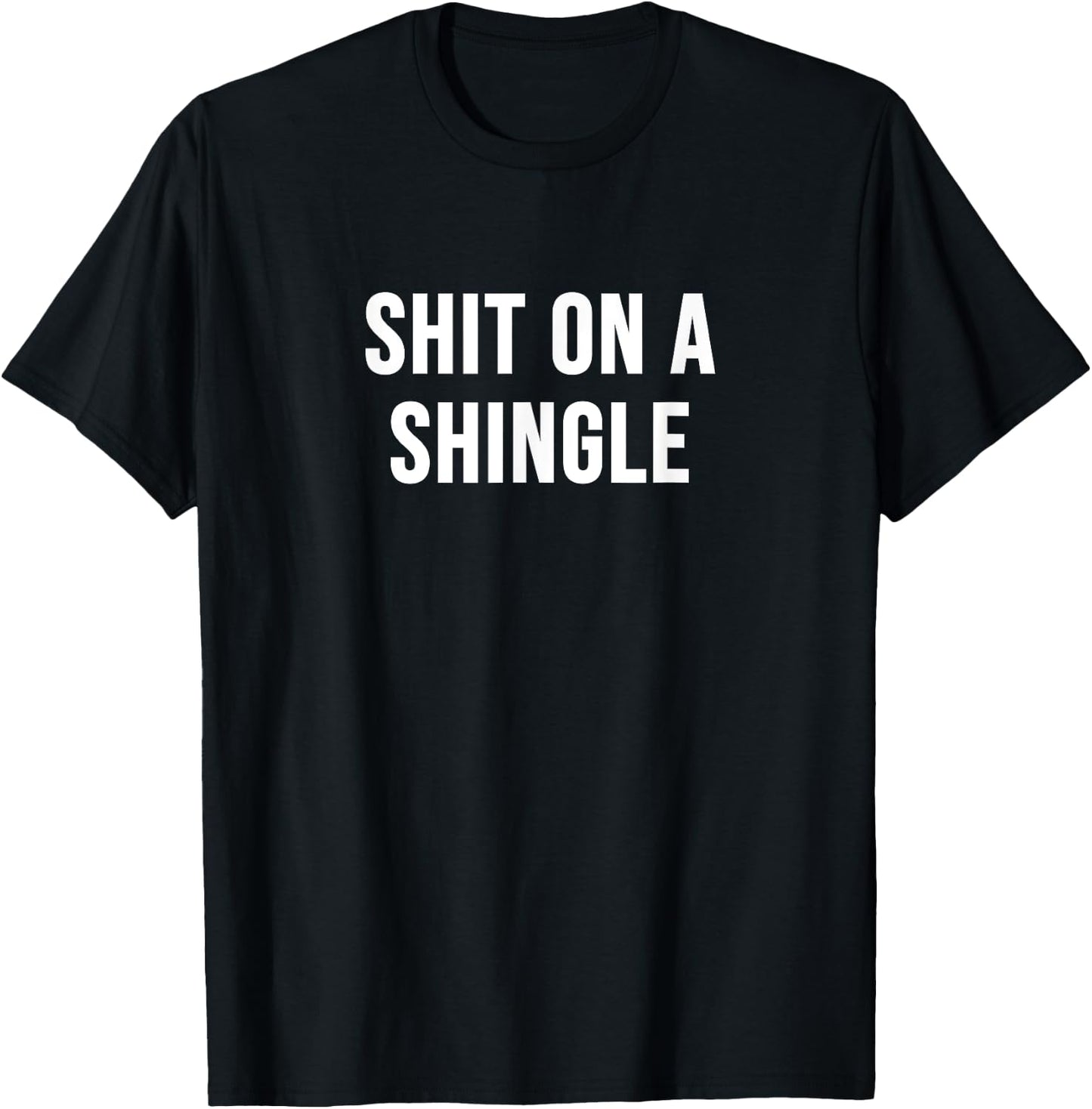 Shit on a Shingle T-Shirt - T-Shirt | Black