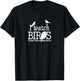 I Watch Birds To Keep From Choking People - Bird Nerd Gifts T-Shirt - T-Shirt | Black