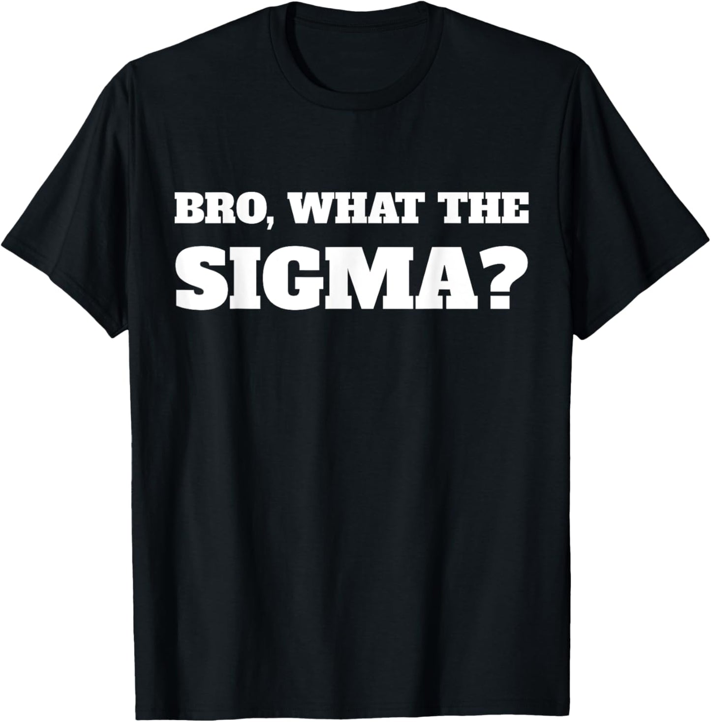 Bro What The Sigma Funny Kids Teens Youth Meme T-Shirt - T-Shirt | Black