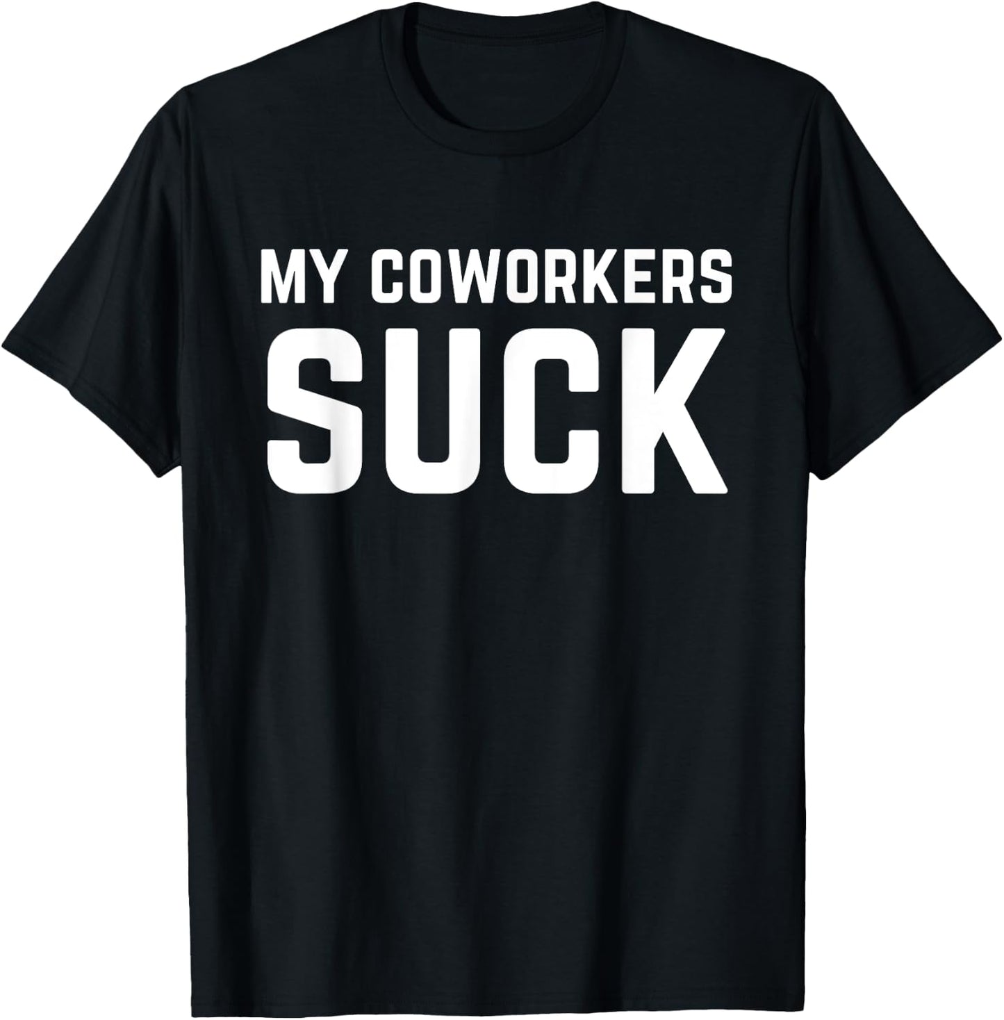 My Coworkers Suck Funny Work Quote T-Shirt - T-Shirt | Black