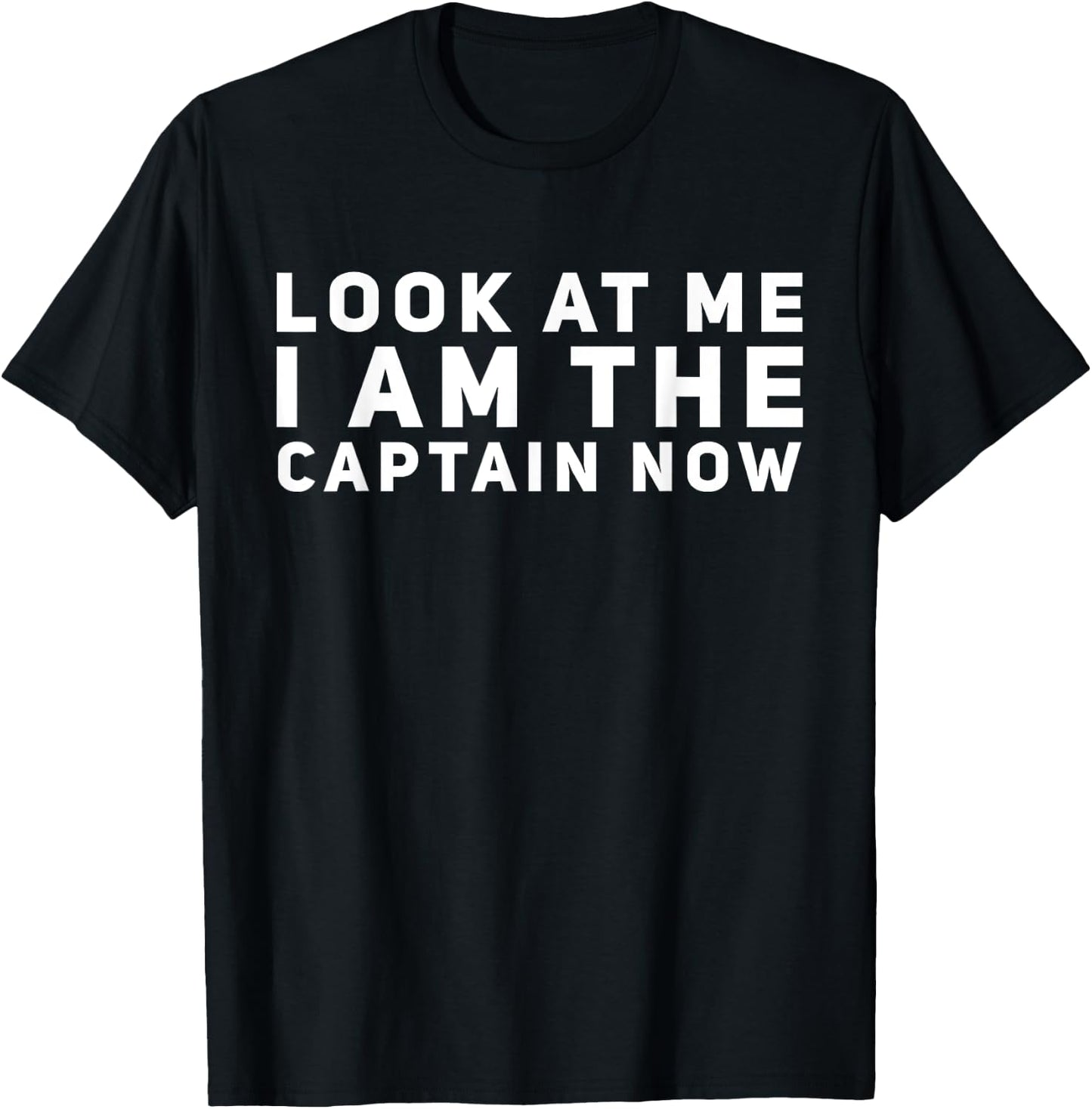 Look at Me I am the Captain Now T-Shirt - T-Shirt | Black