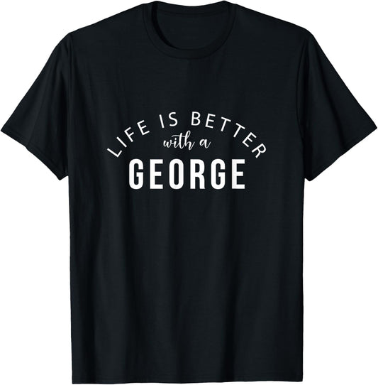 Life is Better with a George Personalized Funny Name T-Shirt - T-Shirt | Black