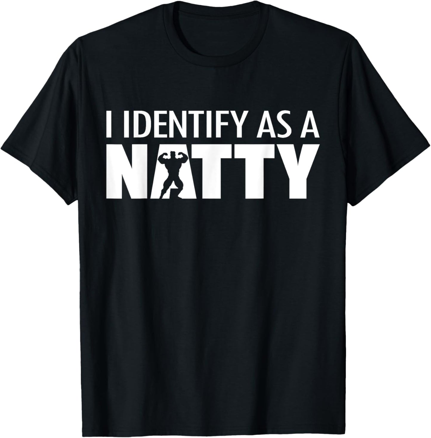 I identify as a Natty, Funny Bodybuilding Humor Workout Gym T-Shirt - T-Shirt | Black