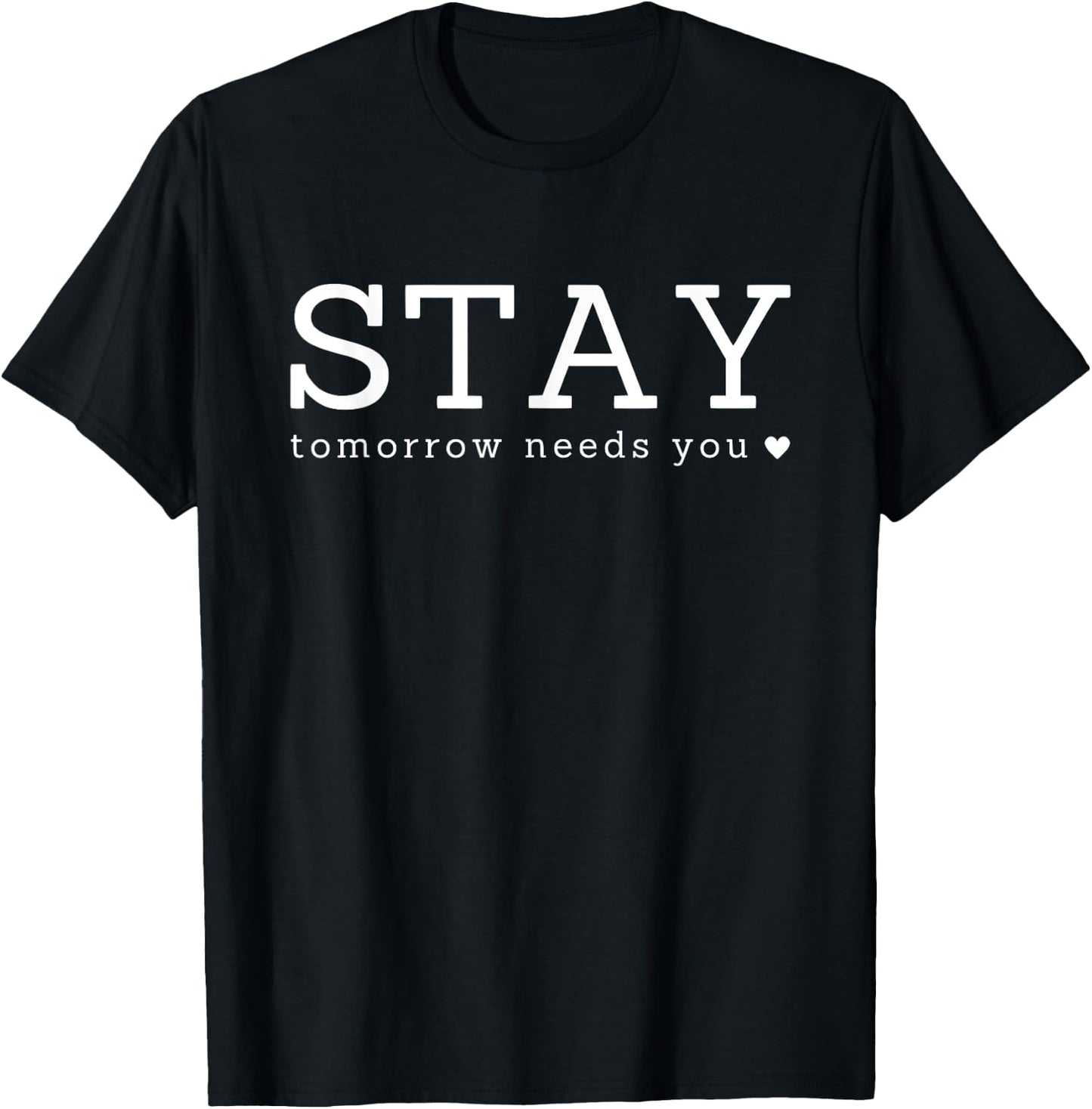 Stay Tomorrow Needs You Inspirational T-Shirt - T-Shirt | Black