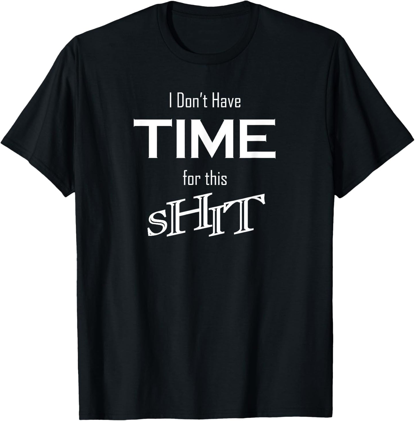 I Don't Have Time for This Shit Funny Novelty Humor Design T-Shirt - T-Shirt | Black