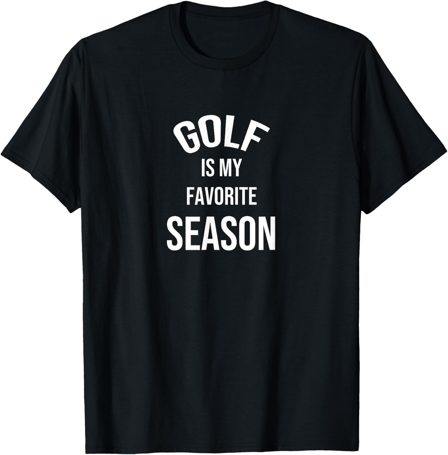 Saying for Sports Lovers Golf Is My Favorite Season T-Shirt - T-Shirt | Black